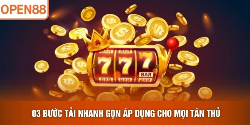 03 bước tải nhanh gọn áp dụng cho mọi tân thủ