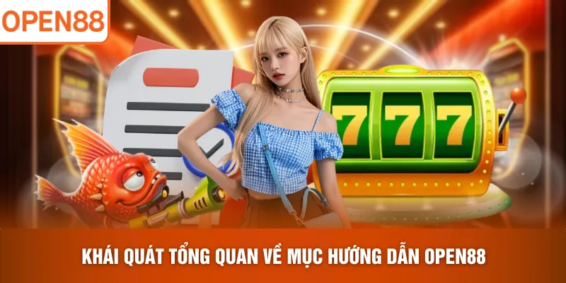 Khái quát tổng quan về mục hướng dẫn OPEN88