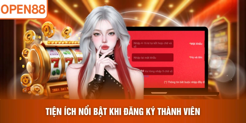 Tiện ích nổi bật khi đăng ký thành viên